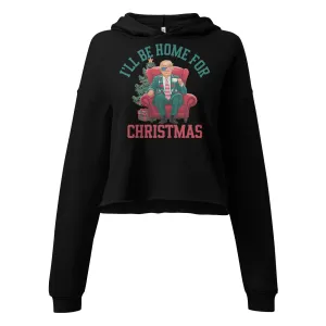 Donald Trump Ill be home for Christmas Crop Hoodie