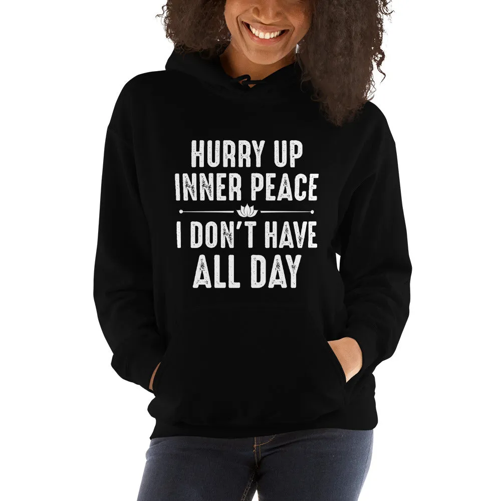 Funny!!! Hurry Up Inner Peace I Don't Have All Day - Unisex Hoodie Man and Woman Casual Hoodie