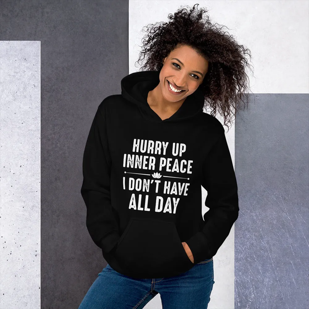 Funny!!! Hurry Up Inner Peace I Don't Have All Day - Unisex Hoodie Man and Woman Casual Hoodie