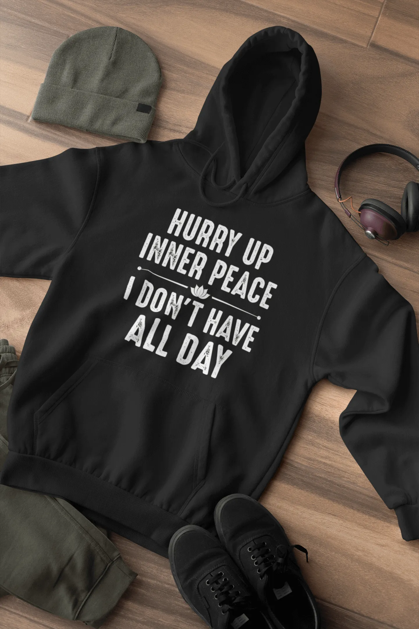 Funny!!! Hurry Up Inner Peace I Don't Have All Day - Unisex Hoodie Man and Woman Casual Hoodie