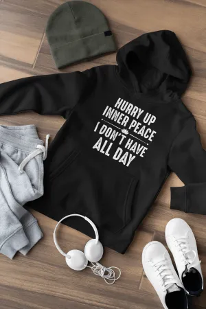 Funny!!! Hurry Up Inner Peace I Don't Have All Day - Unisex Hoodie Man and Woman Casual Hoodie