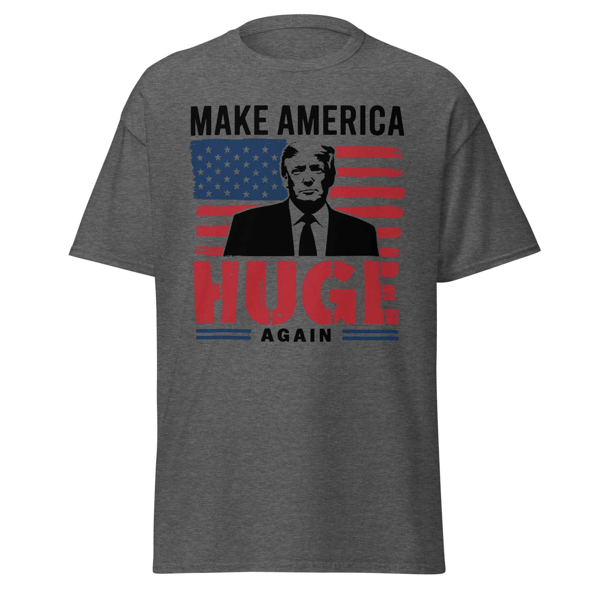 Make America Huge Again Donald Trump Unisex classic tee